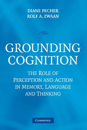 Grounding Cognition: The Role of Perception and Action in Memory, Language, and Thinking de Diane Pecher