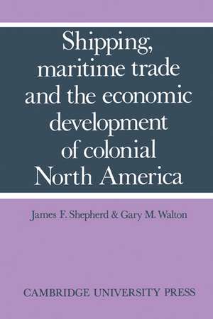 Shipping, Maritime Trade and the Economic Development of Colonial North America de James F. Shepherd