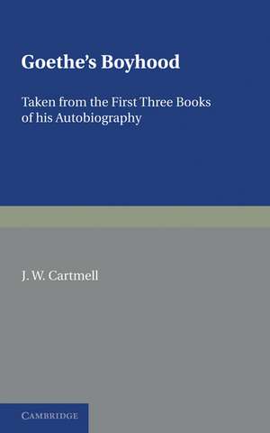 Goethe's Boyhood: Taken from the First Three Books of Autobiography de J. W. Cartmell