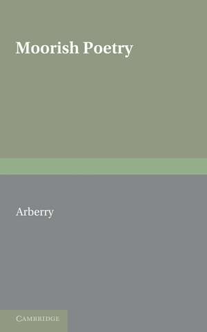 Moorish Poetry: A Translation of The Pennants an Anthology Compiled in 1243 by the Andalusian Ibn Sa'id de A. J. Arberry