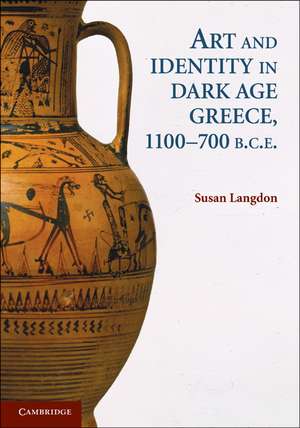 Art and Identity in Dark Age Greece, 1100–700 BC de Susan Langdon