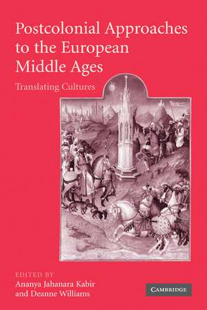 Postcolonial Approaches to the European Middle Ages: Translating Cultures de Ananya Jahanara Kabir