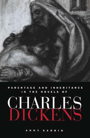 Parentage and Inheritance in the Novels of Charles Dickens de Anny Sadrin