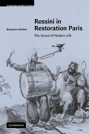 Rossini in Restoration Paris: The Sound of Modern Life de Benjamin Walton