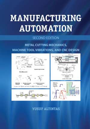 Manufacturing Automation: Metal Cutting Mechanics, Machine Tool Vibrations, and CNC Design de Yusuf Altintas