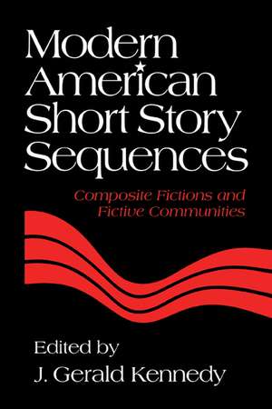 Modern American Short Story Sequences: Composite Fictions and Fictive Communities de J. Gerald Kennedy