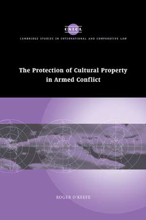 The Protection of Cultural Property in Armed Conflict de Roger O'Keefe