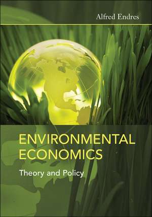 Environmental Economics: Theory and Policy de Alfred Endres