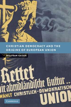 Christian Democracy and the Origins of European Union de Wolfram Kaiser