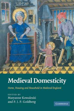 Medieval Domesticity: Home, Housing and Household in Medieval England de Maryanne Kowaleski