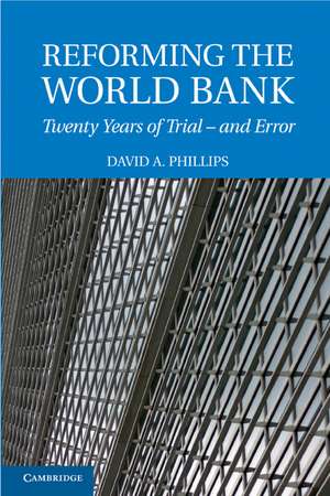 Reforming the World Bank: Twenty Years of Trial - and Error de David A. Phillips