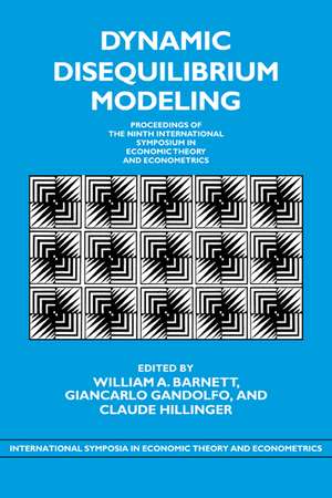 Dynamic Disequilibrium Modeling: Theory and Applications: Proceedings of the Ninth International Symposium in Economic Theory and Econometrics de William A. Barnett