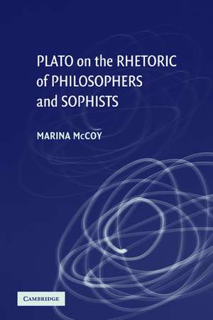 Plato on the Rhetoric of Philosophers and Sophists de Marina McCoy