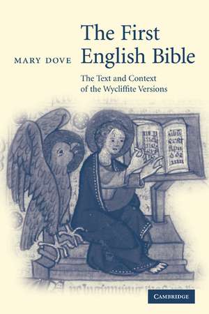 The First English Bible: The Text and Context of the Wycliffite Versions de Mary Dove