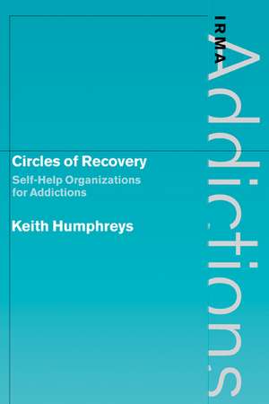 Circles of Recovery: Self-Help Organizations for Addictions de Keith Humphreys