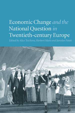 Economic Change and the National Question in Twentieth-Century Europe de Alice Teichova