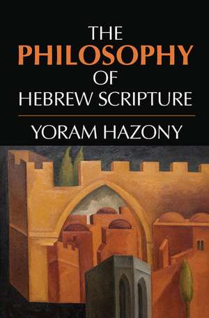 The Philosophy of Hebrew Scripture de Yoram Hazony