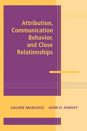 Attribution, Communication Behavior, and Close Relationships de Valerie Manusov