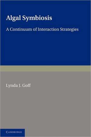 Algal Symbiosis: A Continuum of Interaction Strategies de Lynda J. Goff