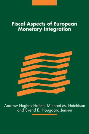 Fiscal Aspects of European Monetary Integration de Andrew Hughes Hallett