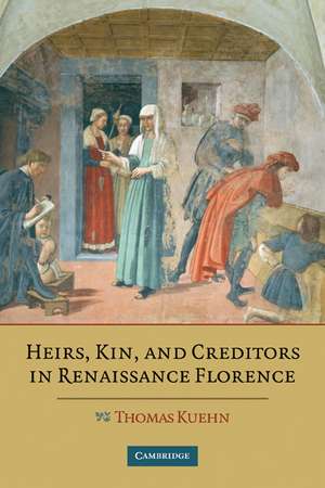 Heirs, Kin, and Creditors in Renaissance Florence de Thomas Kuehn