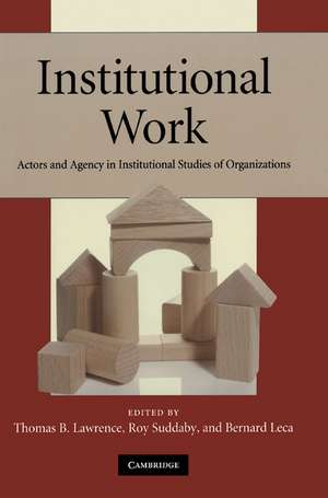 Institutional Work: Actors and Agency in Institutional Studies of Organizations de Thomas B. Lawrence