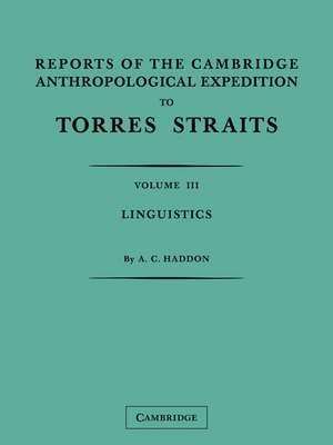 Reports of the Cambridge Anthropological Expedition to Torres Straits: Volume 3, Linguistics de A. C. Haddon