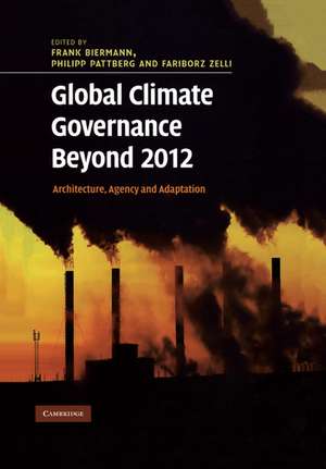 Global Climate Governance Beyond 2012: Architecture, Agency and Adaptation de Frank Biermann