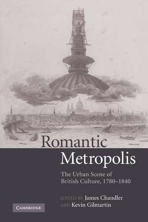 Romantic Metropolis: The Urban Scene of British Culture, 1780–1840 de James Chandler