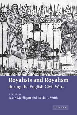 Royalists and Royalism during the English Civil Wars de Jason McElligott