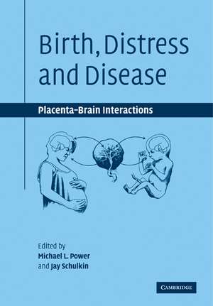 Birth, Distress and Disease: Placental-Brain Interactions de Michael L. Power