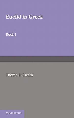 Euclid in Greek: Volume 1: Book I de Thomas L. Heath