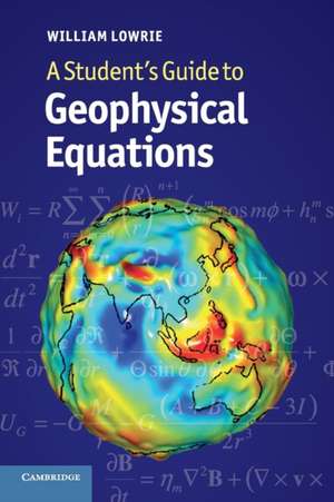 A Student's Guide to Geophysical Equations de William Lowrie