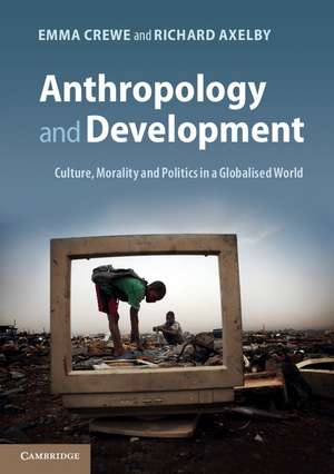 Anthropology and Development: Culture, Morality and Politics in a Globalised World de Emma Crewe