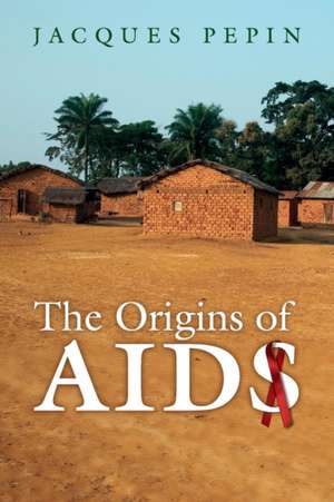 The Origins of AIDS de Jacques Pepin