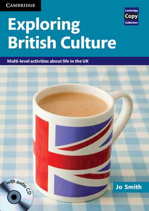 Exploring British Culture with Audio CD: Multi-level Activities About Life in the UK de Jo Smith