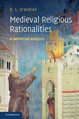 Medieval Religious Rationalities: A Weberian Analysis de D. L. d'Avray