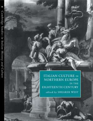 Italian Culture in Northern Europe in the Eighteenth Century de Shearer West