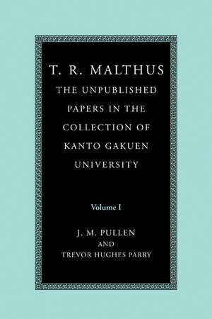 T. R. Malthus: The Unpublished Papers in the Collection of Kanto Gakuen University: Volume 1 de T. R. Malthus