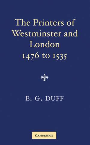 The Printers, Stationers and Bookbinders of Westminster and London from 1476 to 1535 de E. Gordon Duff