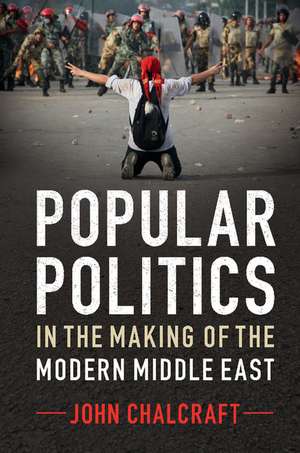 Popular Politics in the Making of the Modern Middle East de John Chalcraft