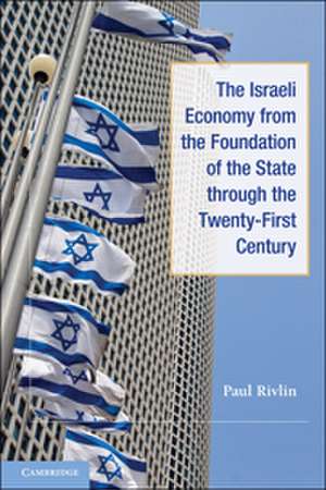 The Israeli Economy from the Foundation of the State through the 21st Century de Paul Rivlin