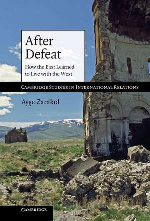 After Defeat: How the East Learned to Live with the West de Ayşe Zarakol