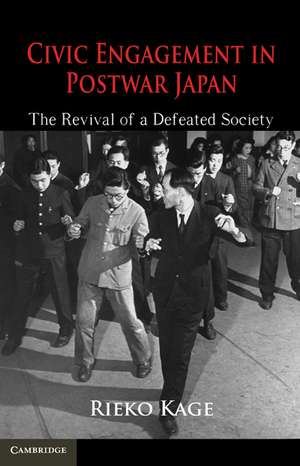 Civic Engagement in Postwar Japan: The Revival of a Defeated Society de Rieko Kage