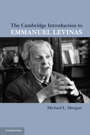 The Cambridge Introduction to Emmanuel Levinas de Michael L. Morgan