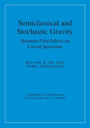 Semiclassical and Stochastic Gravity: Quantum Field Effects on Curved Spacetime de Bei-Lok B. Hu