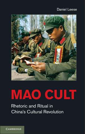 Mao Cult: Rhetoric and Ritual in China's Cultural Revolution de Daniel Leese