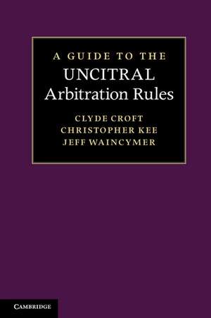 A Guide to the UNCITRAL Arbitration Rules de Clyde Croft SC