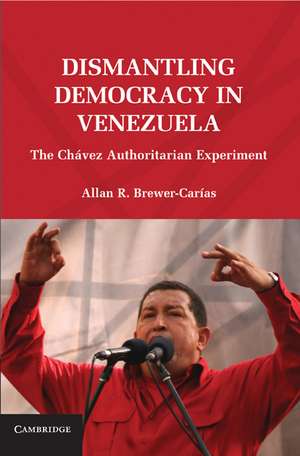 Dismantling Democracy in Venezuela: The Chávez Authoritarian Experiment de Allan R. Brewer-Carías