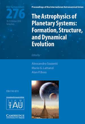 The Astrophysics of Planetary Systems (IAU S276): Formation, Structure, and Dynamical Evolution de Alessandro Sozzetti